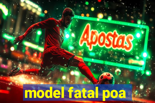 model fatal poa